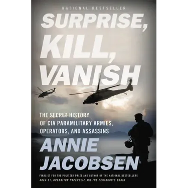 Surprise, Kill, Vanish: The Secret History of CIA Paramilitary Armies, Operators, and Assassins