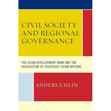 Civil Society and Regional Governance: The Asian Development Bank and the Association of Southeast Asian Nations