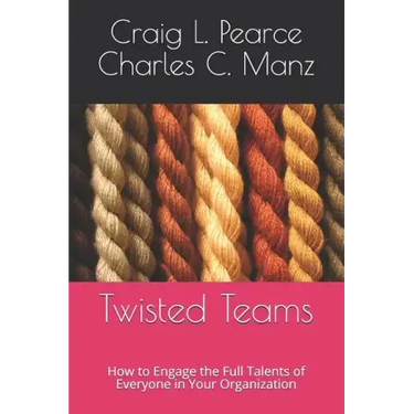 Twisted Teams: How to Engage the Full Talents of Everyone in Your Organization