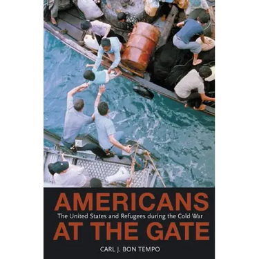 Americans at the Gate: The United States and Refugees During the Cold War