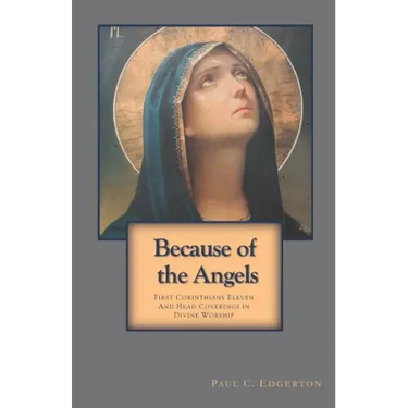 Because of the Angels: First Corinthians Eleven and Head Coverings in Divine Worship