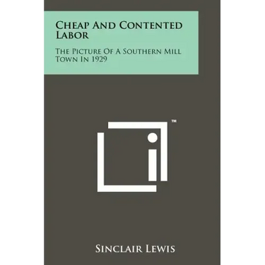 Cheap And Contented Labor: The Picture Of A Southern Mill Town In 1929