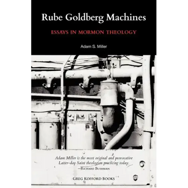 Rube Goldberg Machines: Essays in Mormon Theology