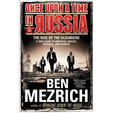 Once Upon a Time in Russia: The Rise of the Oligarchs--A True Story of Ambition, Wealth, Betrayal, and Murder