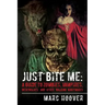 Just Bite Me: A Guide to Zombies, Vampires, Werewolves, and Other Walking Nightmares