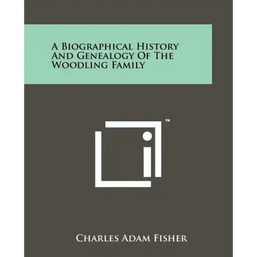 A Biographical History And Genealogy Of The Woodling Family