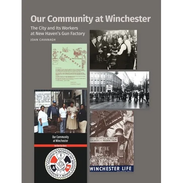 Our Community at Winchester: The City and Its Workers at New Haven's Gun Factory
