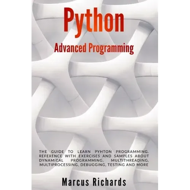 Python Advanced Programming: The guide to learn pyhton programming. Reference with exercises and samples about dynamical programming, multithreadin