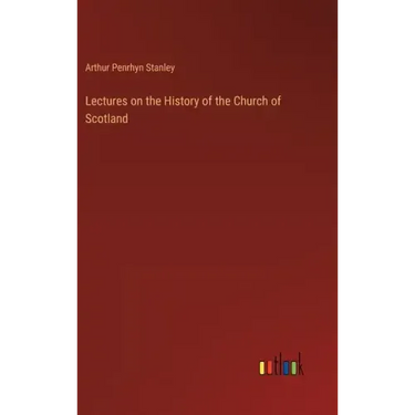 Lectures on the History of the Church of Scotland