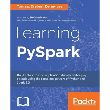 Learning PySpark: Build data-intensive applications locally and deploy at scale using the combined powers of Python and Spark 2.0