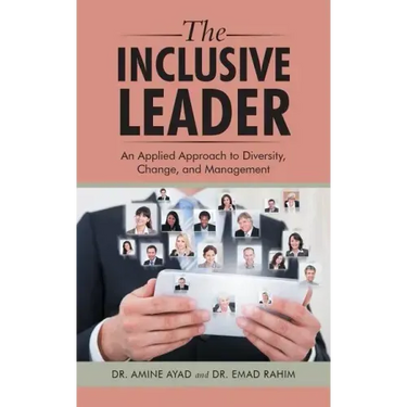 The Inclusive Leader: An Applied Approach to Diversity, Change, and Management