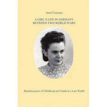 A Girl's Life in Germany Between Two World Wars: Reminiscences of Childhood and Youth in a Lost World