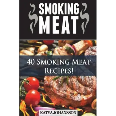 Smoking Meat: 40 Smoking Meat Recipes