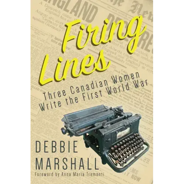 Firing Lines: Three Canadian Women Write the First World War