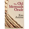 The Old Mermaids Oracle: A Guide to the Wisdom of the Old Sea and the New Desert