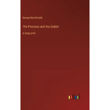 The Princess and the Goblin: in large print
