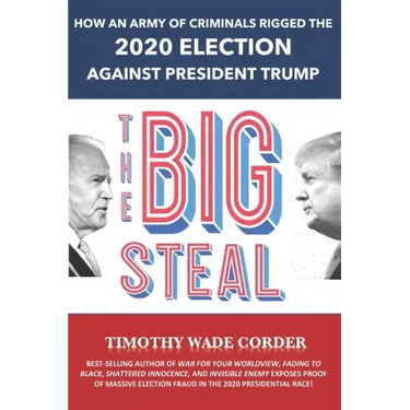The Big Steal: How an Army of Criminals Rigged the 2020 Election Against President Trump