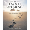 The Enoch Experience: How to Walk with God