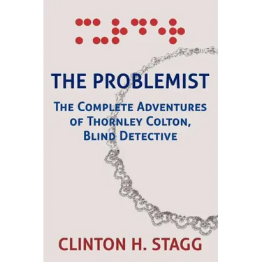 The Problemist: The Complete Adventures of Thornley Colton, Blind Detective