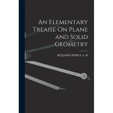 An Elementary Treaise On Plane and Solid Geometry
