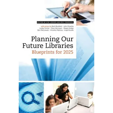 Planning Our Future Libraries: Blueprints for 2025