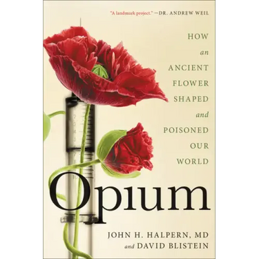 Opium: How an Ancient Flower Shaped and Poisoned Our World