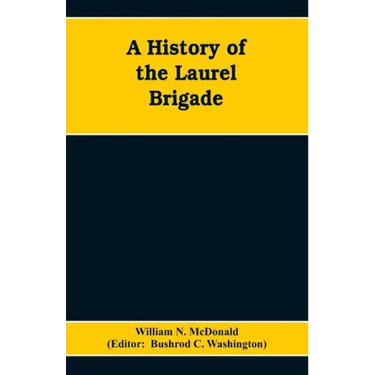 A History of the Laurel Brigade: Originally the Ashby Cavalry of the Army of Northern Virginia and Chew's Battery