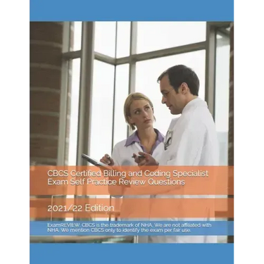 CBCS Certified Billing and Coding Specialist Exam Self Practice Review Questions: 2021/22 Edition