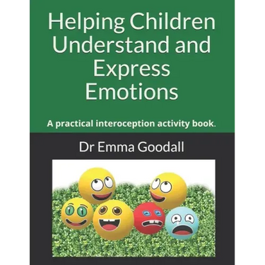 Helping Children Understand and Express Emotions: A practical interoception activity book.