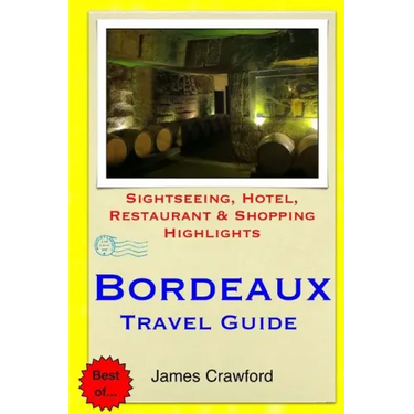 Bordeaux Travel Guide: Sightseeing, Hotel, Restaurant & Shopping Highlights