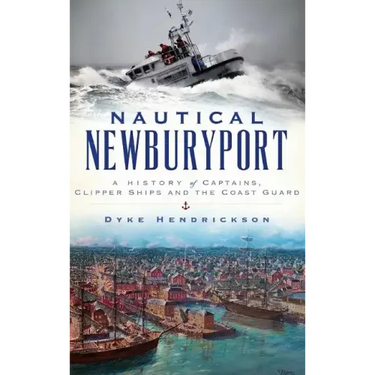 Nautical Newburyport: A History of Captains, Clipper Ships and the Coast Guard