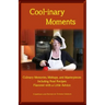 Cool-Inary Moments: Culinary Memories, Mishaps, and Masterpieces Including Real Recipes Flavored with a Little Advice