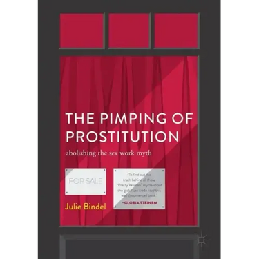The Pimping of Prostitution: Abolishing the Sex Work Myth