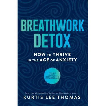 Breathwork Detox: How to Thrive in the Age of Anxiety