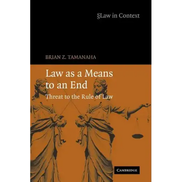 Law as a Means to an End: Threat to the Rule of Law