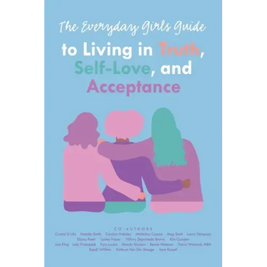 The Everyday Girls Guide to Living in Truth, Self-Love, and Acceptance
