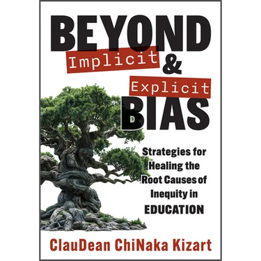 Beyond Implicit and Explicit Bias: Strategies for Healing the Root Causes of Inequity in Education (Counteract Biases in Education.)