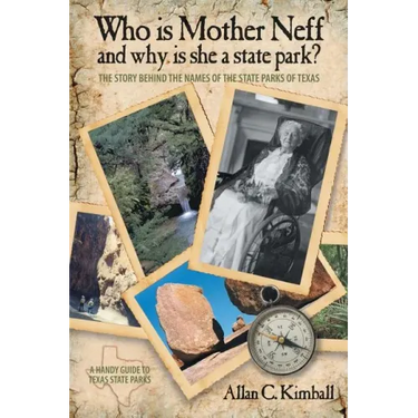 Who Is Mother Neff and Why Is She a Texas State Park?: The Story Behind the Names of the State Parks of Texas
