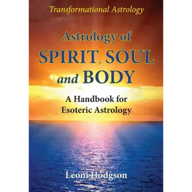 Astrology of Spirit, Soul and Body: A Handbook for Esoteric Astrology