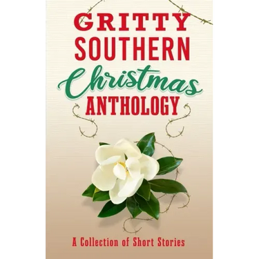 Gritty Southern Christmas Anthology: A Collection of Short Stories