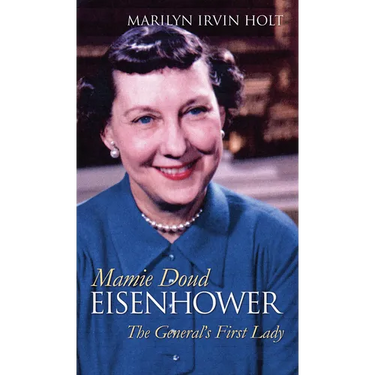 Mamie Doud Eisenhower: The General's First Lady