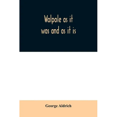 Walpole as it was and as it is: containing the complete civil history of the town from 1749 to 1879, together with a history of all the church organiz
