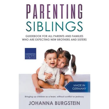 Parenting Siblings: Guidebook for all Parents and Families who are Expecting new Brothers and Sisters - Bringing up Children as a Team, Wi