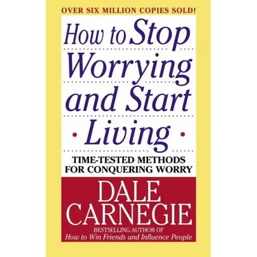 How to Stop Worrying and Start Living