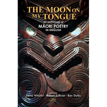 The Moon on my Tongue: an anthology of Māori poetry in English