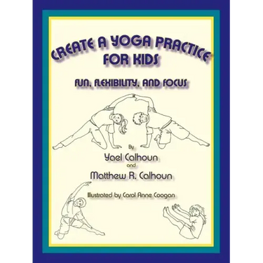 Create a Yoga Practice for Kids: Fun, Flexibility and Focus