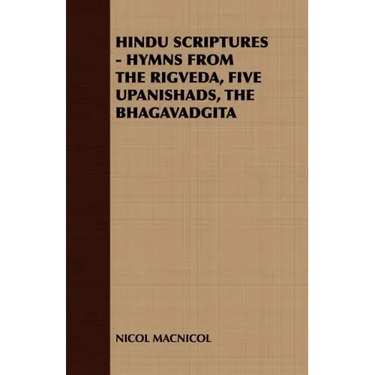 Hindu Scriptures - Hymns from the Rigveda, Five Upanishads, the Bhagavadgita