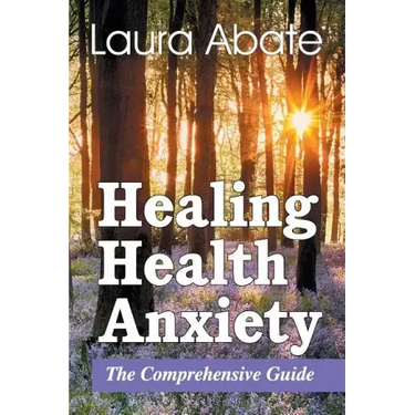 Healing Health Anxiety: The Comprehensive Guide
