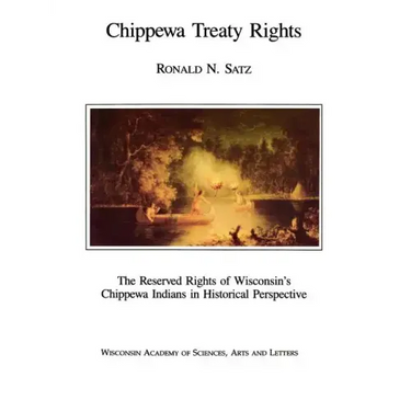 Chippewa Treaty Rights: The Reserved Rights of Wisconsin's Chippewa Indians in Historical Perspective