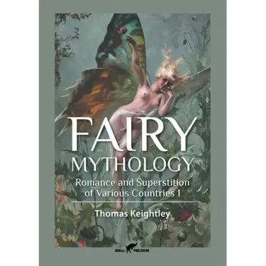 Fairy Mythology 1: Romance and Superstition of Various Countries